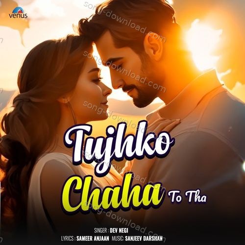 Tujhko Chaha To Tha Dev Negi MP3 Download
